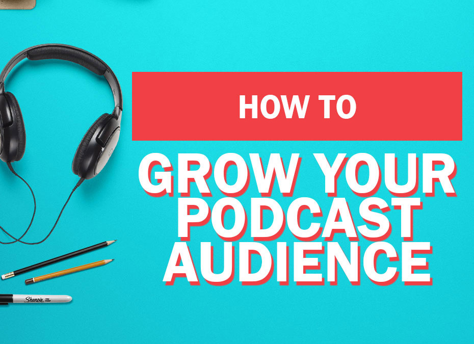 How to Grow Your Podcast Audience as Told by Podcasters